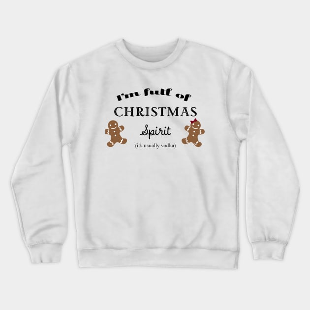 Full of Christmas spirit (vodka) Crewneck Sweatshirt by CindersRose